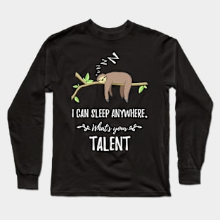 I can sleep anywhere What's your Talent Long Sleeve T-Shirt